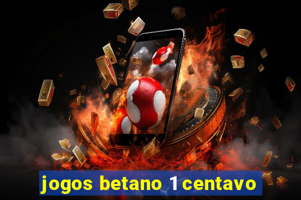 jogos betano 1 centavo